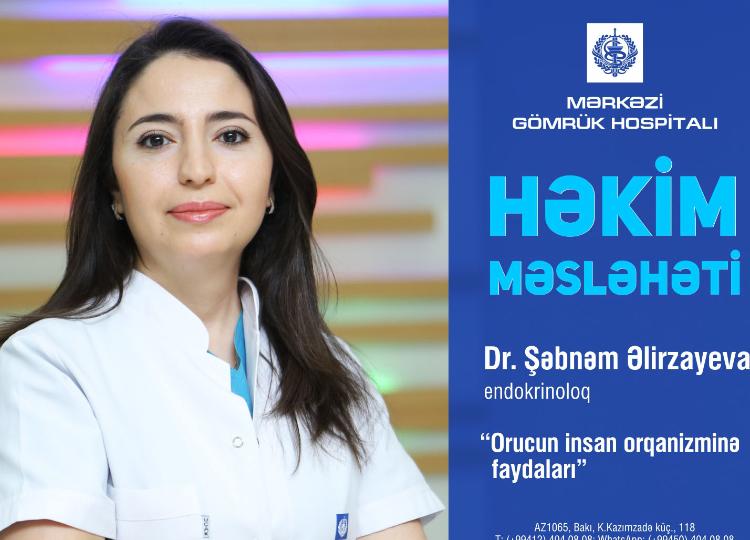 Dr.Şəbnəm Əlirzayeva "Orucun insan orqanizminə faydaları" mövzusunda ətraflı məlumat verib 