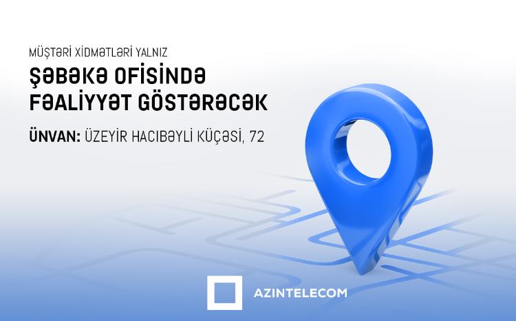 "AzInTelecom" MMC-nin Müştəri Xidmətləri yalnız "Şəbəkə" ofisində fəaliyyət göstərəcək 