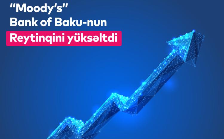 Moody’s agentliyi Bank of Baku-nun reytinqini bir daha yüksəltdi! 