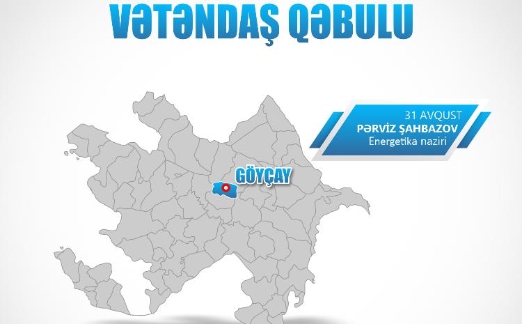 Energetika naziri Göyçayda vətəndaşları qəbul edəcək 
