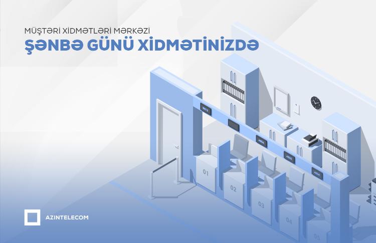 “AzInTelecom” MMC-nin Müştəri Xidmətləri Mərkəzi 6 günlük iş rejiminə keçib 