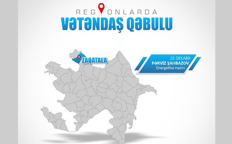 Energetika naziri Zaqatalada vətəndaşları qəbul edəcək 