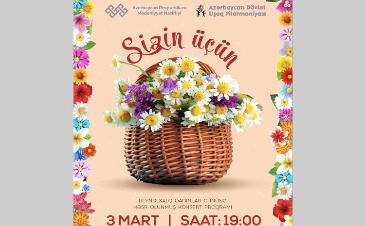 Dövlət Uşaq Filarmoniyası Beynəlxalq Qadınlar Gününə həsr olunmuş konsert proqramı ilə çıxış edəcək 