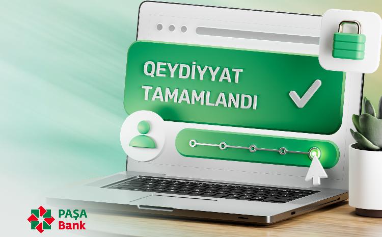 "PAŞA Bank" müştərisi olmaq artıq daha asandır 