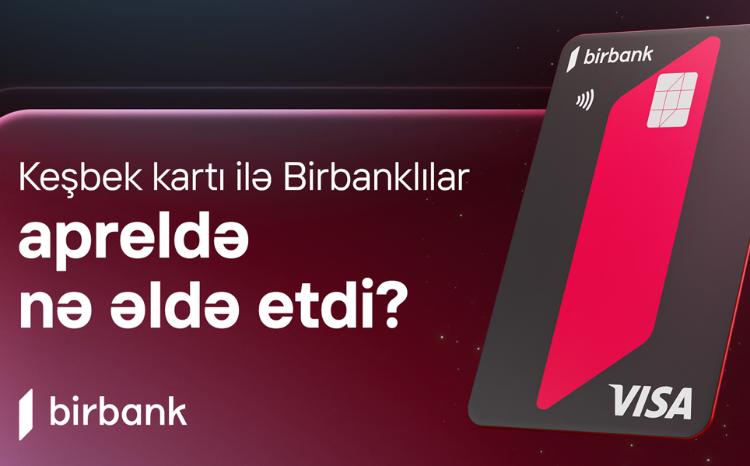Держатели карты Birbank заработали в апреле 5,1 млн манатов кешбэка 
