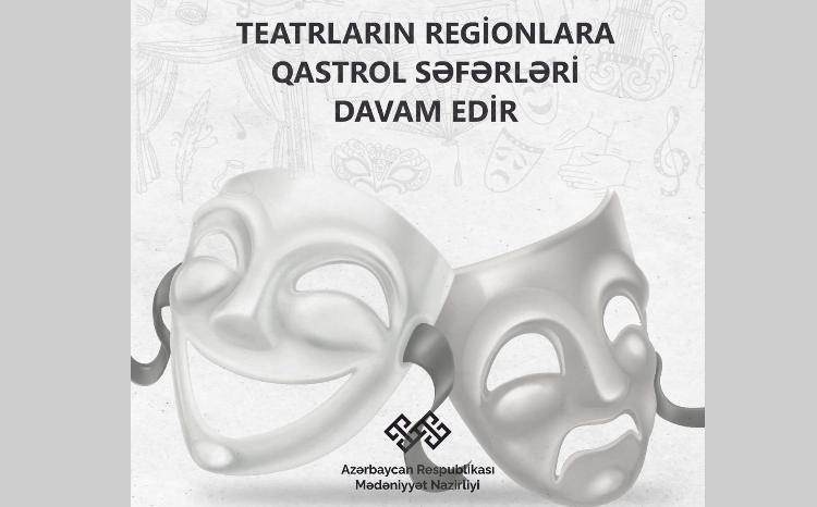 Teatrların regionlara qastrol səfərləri davam edir 