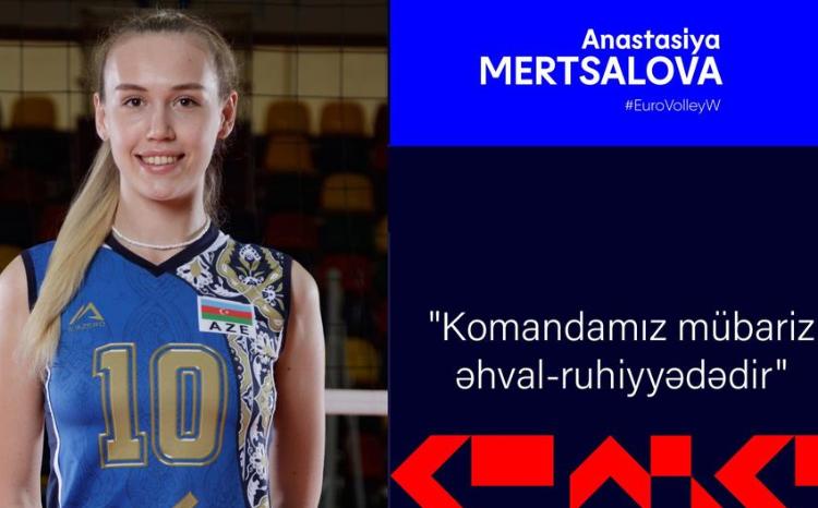 Anastasiya Mertsalova: "Komandamız mübariz əhval-ruhiyyədədir" 