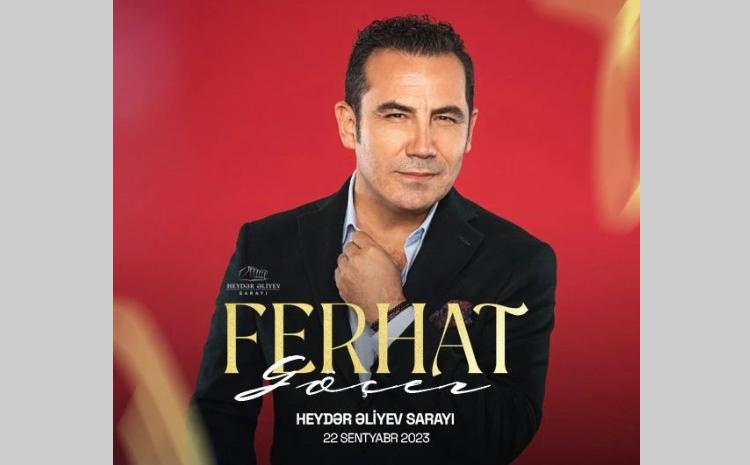Türkiyənin tanınmış ulduzu Ferhat Göçer Bakıya gəlir 