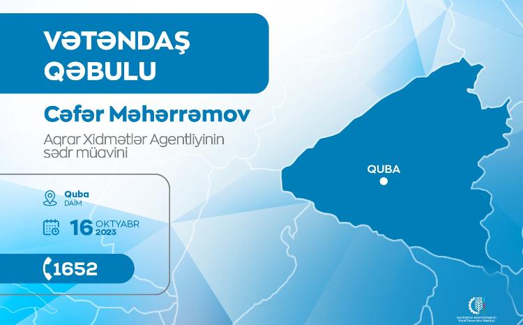 Aqrar Xidmətlər Agentliyinin sədr müavini Cəfər Məhərrəmov Qubada vətəndaşları qəbul edəcək 