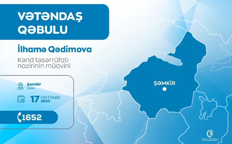 Kənd təsərrüfatı nazirinin müavini İlhamə Qədimova Şəmkirdə vətəndaşları qəbul edəcək 