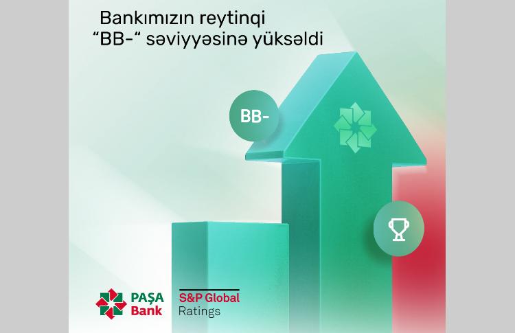 "S&P Global Ratings" "PAŞA Bank"ın kredit reytinqini "BB-" səviyyəsinə yüksəldib 