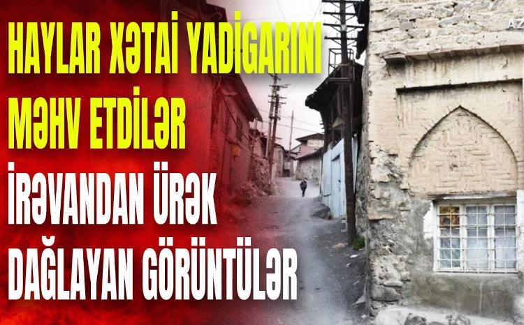 Şah İsmayıl Xətainin yadigarı olan məscidi ermənilər bu hala saldılar: İrəvandan EKSKLÜZİV KADRLAR