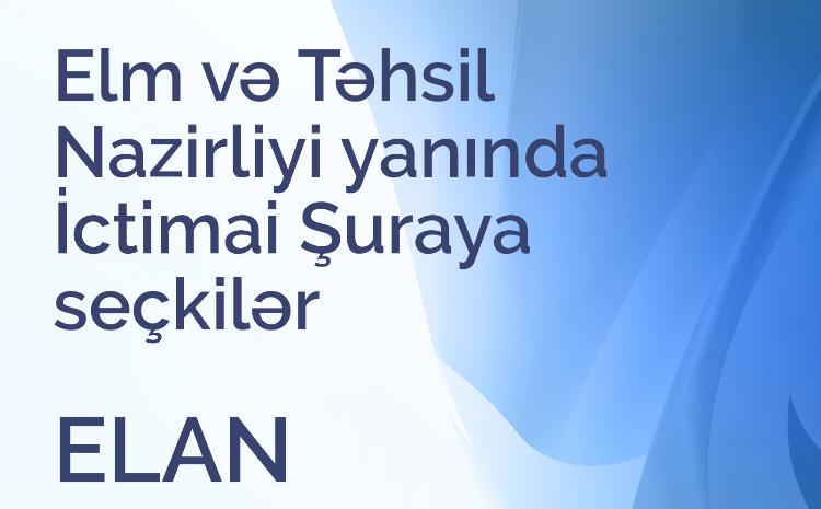 Elm və Təhsil Nazirliyi yanında İctimai Şuraya seçkilər elan edilib 