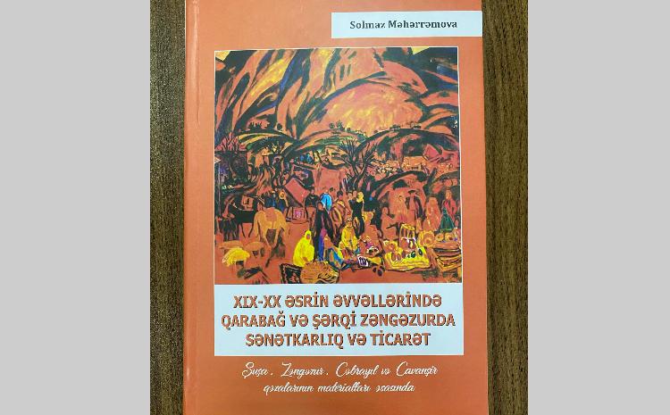 "XIX-XX əsrin əvvələrində Qarabağ və Şərqi Zəngəzurda sənətkarlıq və ticarət" adlı kitab işıq üzü görüb 