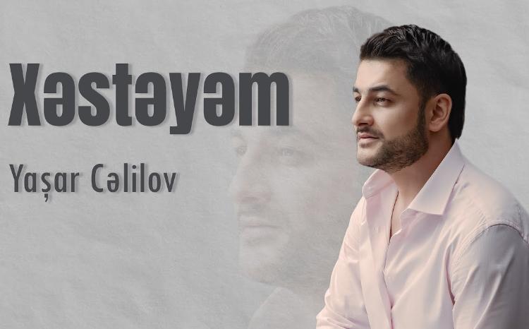 Müğənni Yaşar Cəlilov: "Xəstəyəm" - VİDEO