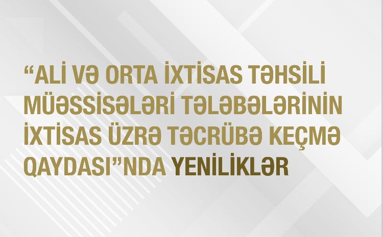 Tələbələrin təcrübə keçmə qaydalarında yeniliklər edilib - FOTO