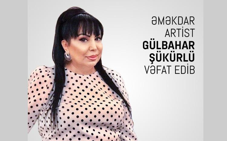 Mədəniyyət Nazirliyi Gülbahar Şükürlünün vəfatı ilə bağlı nekroloq yayıb 