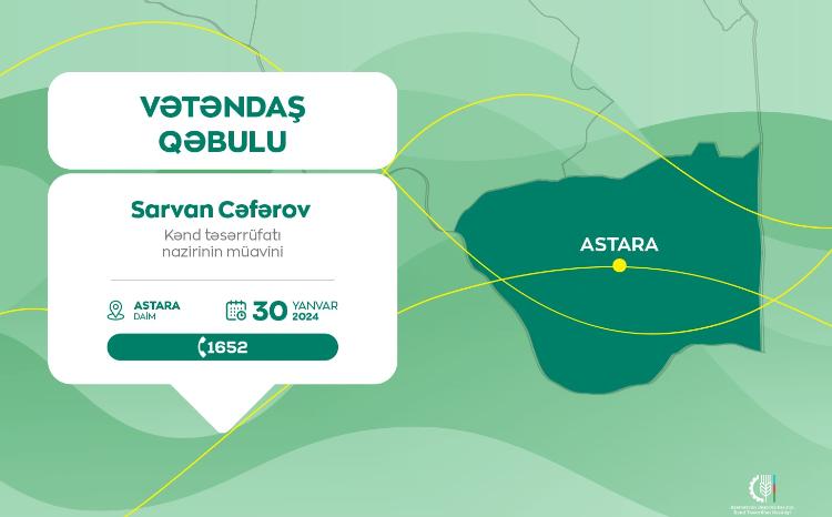 Kənd təsərrüfatı nazirinin müavini Sarvan Cəfərov Astarada vətəndaşları qəbul edəcək 