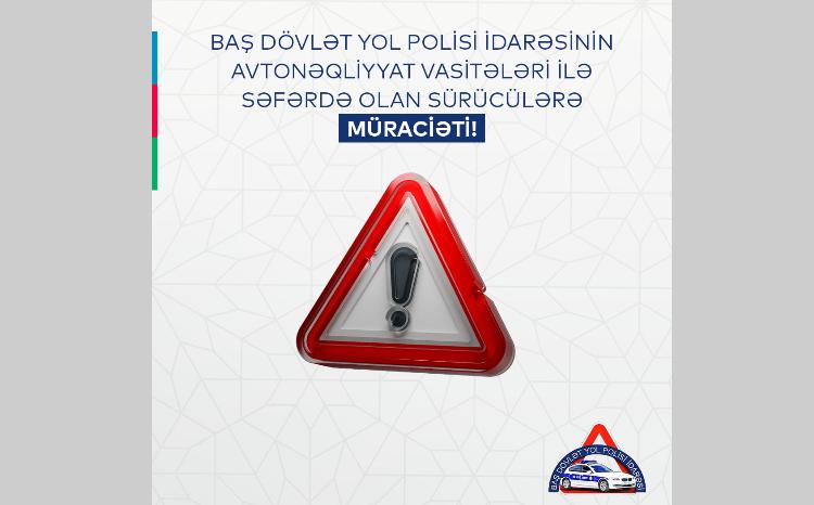 Baş Dövlət Yol Polisi İdarəsinin avtonəqliyyat vasitələri ilə səfərdə olan sürücülərə müraciəti 