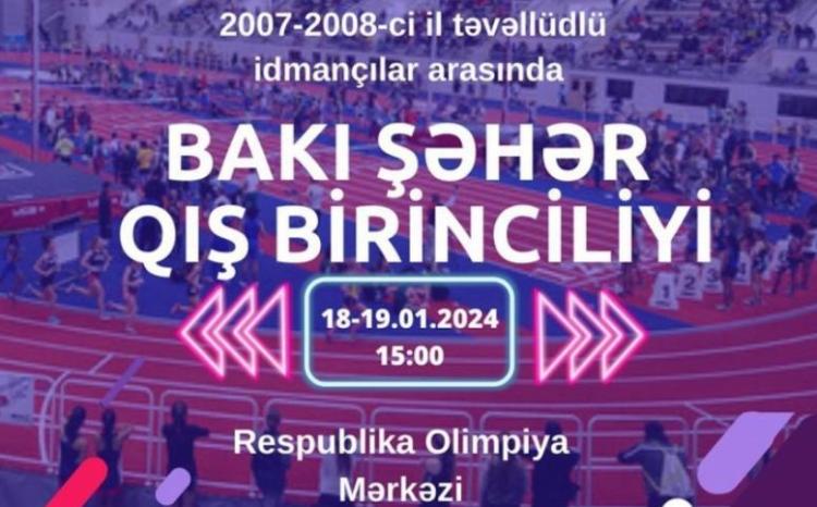 Atletika üzrə Bakı şəhər qış birinciliyi keçiriləcək 