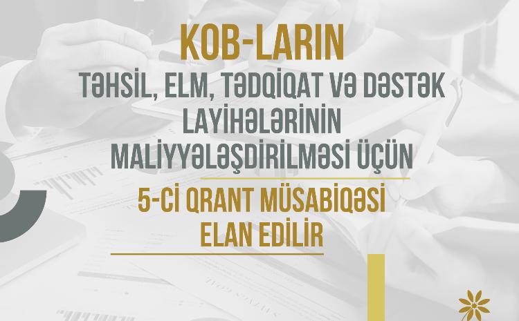KOB-ların təhsil, elm, tədqiqat və dəstək layihələrinin maliyyələşdirilməsi məqsədilə 5-ci qrant müsabiqəsi elan edilir 