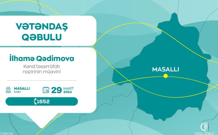 Kənd təsərrüfatı nazirinin müavini İlhamə Qədimova Masallıda vətəndaşları qəbul edəcək 