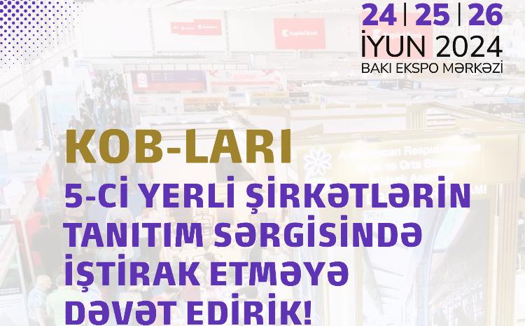 “5-ci yerli şirkətlərin tanıtım sərgisi”ndə məhsul və xidmətlərini təqdim etmək istəyən KOB subyektlərinin nəzərinə! 