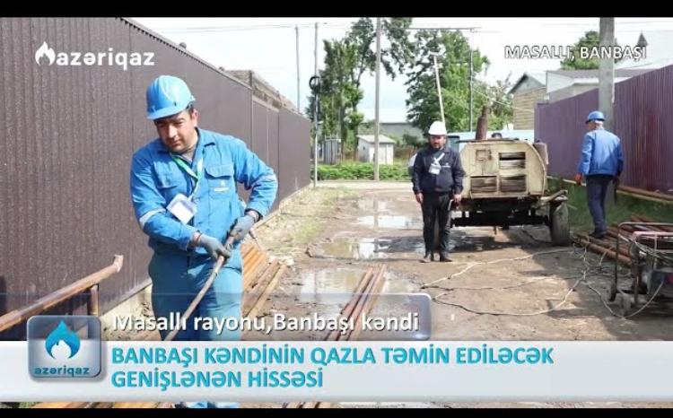 Banbaşı kəndinin qazla təmin ediləcək genişlənən hissəsi - VİDEO