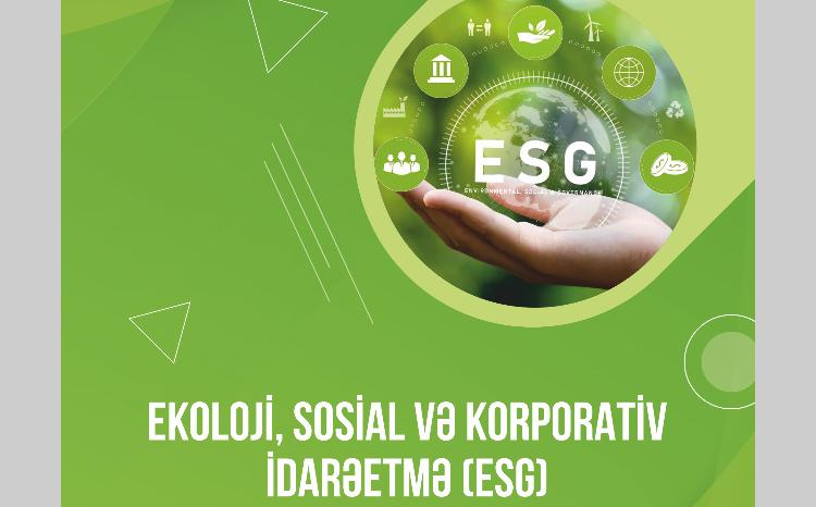 Ekoloji, sosial və korporativ idarəetmə prinsiplərinin tətbiqinin biznes üçün əhəmiyyəti 