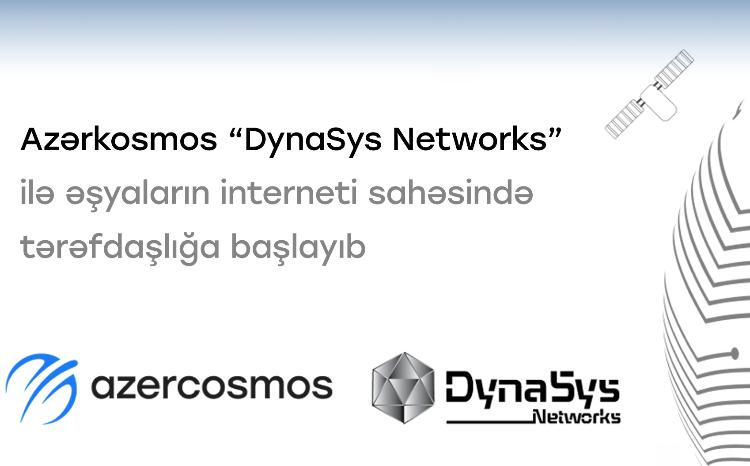 Azərkosmos “DynaSys Networks” ilə “Əşyaların interneti” sahəsində tərəfdaşlığa başlayıb 