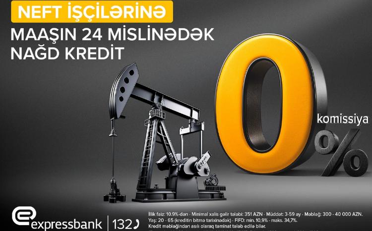Neftçilərə maaşın 24 mislinədək komissiyasız kredit 