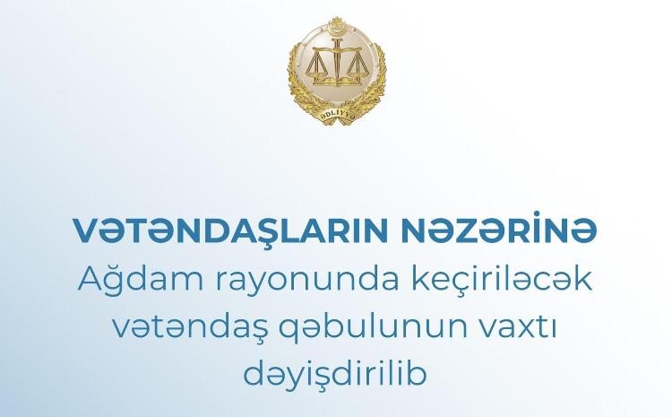 Ədliyyə nazirinin Ağdamda keçiriləcək vətəndaş qəbulunun vaxtı dəyişdirilib 