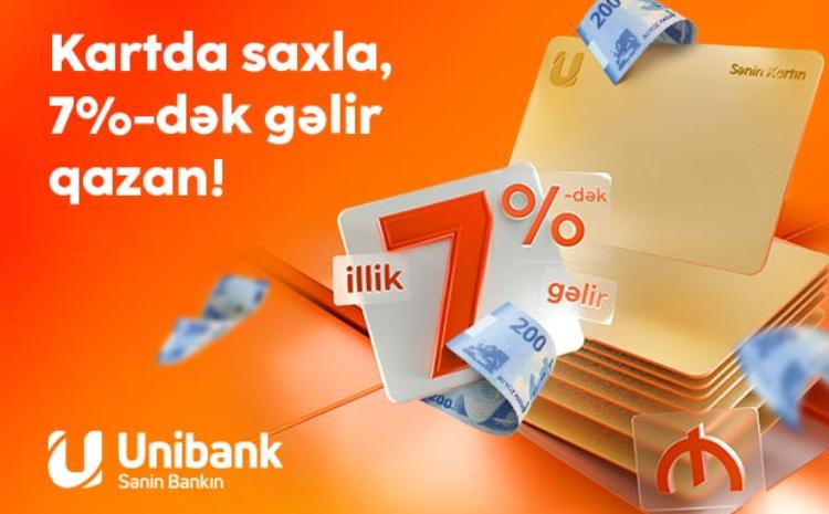 Pulunu Unibank kartında saxla, 7 % gəlir qazan! 