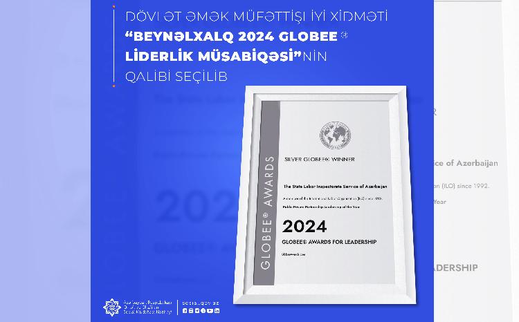 Dövlət Əmək Müfəttişliyi Xidməti “Beynəlxalq 2024 Globee® Liderlik Müsabiqəsi”nin qalibi seçilib 