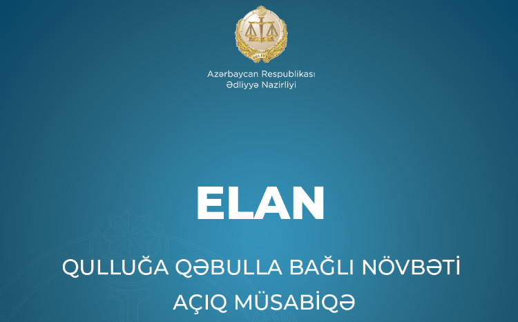 Ədliyyə Nazirliyi qulluğa qəbulla bağlı növbəti açıq müsabiqə elan edir 