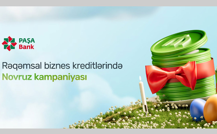 “PAŞA Bank”dan rəqəmsal biznes kreditləri üzrə Novruz kampaniyası 