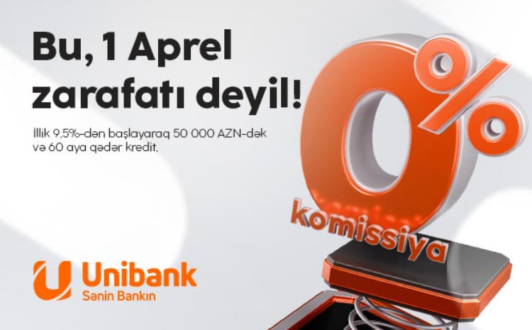Unibankdan 1 aprel aksiyası: Komissiyasız kredit! 