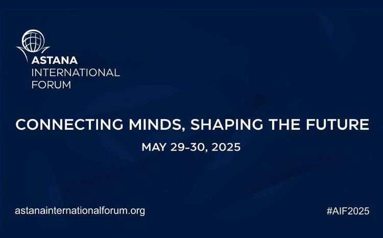 Astana International Forum 2025: "Connecting Minds, Shaping the Future" 