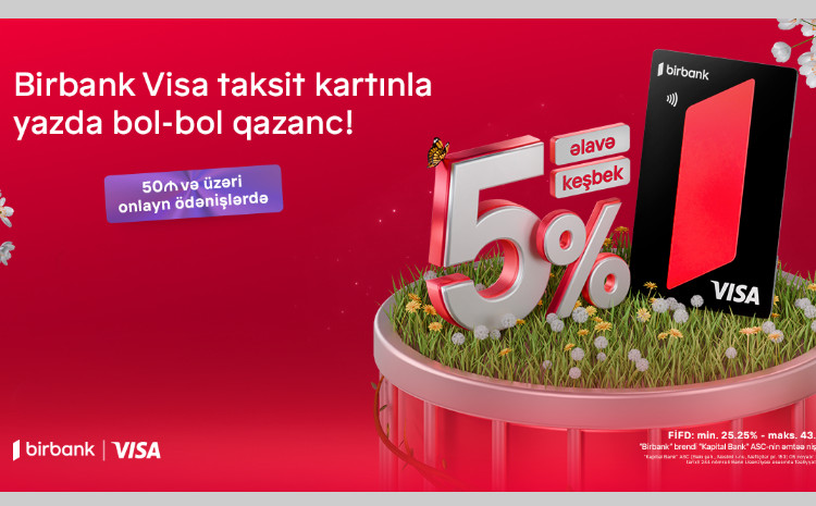 Birbankdan möhtəşəm yaz kampaniyası: Birbank Visa taksit kartı sahibləri üçün onlayn alış-verişlərdə əlavə keşbek imkanı 