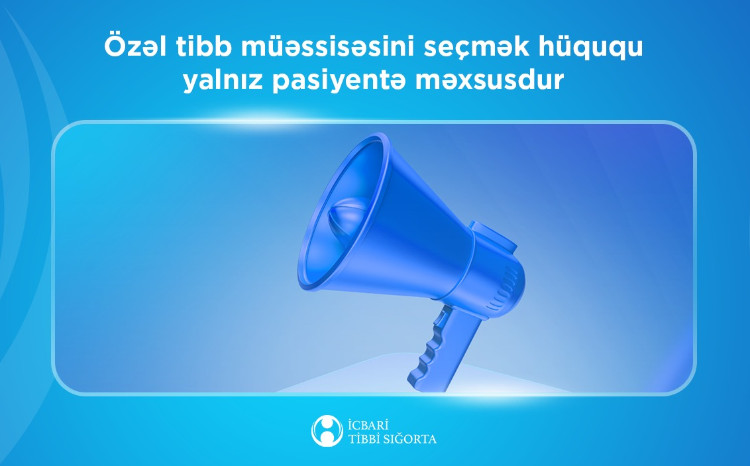Özəl tibb müəssisəsini seçmək hüququ yalnız pasiyentə məxsusdur 