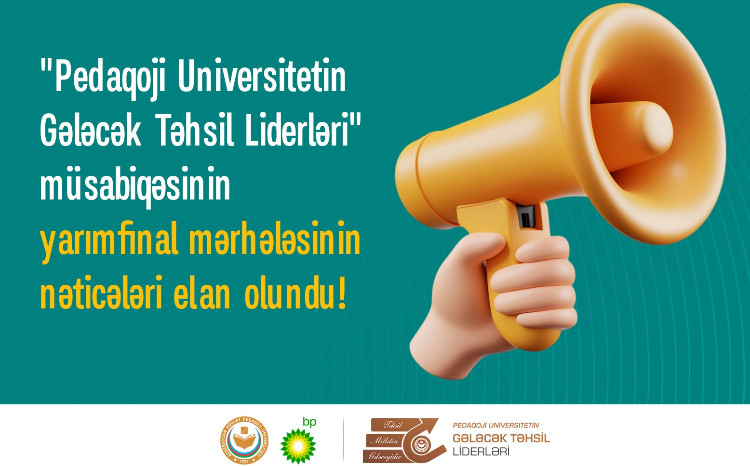 "Pedaqoji Universitetin Gələcək Təhsil Liderləri" müsabiqəsinin yarımfinal mərhələsinin nəticələri açıqlandı 