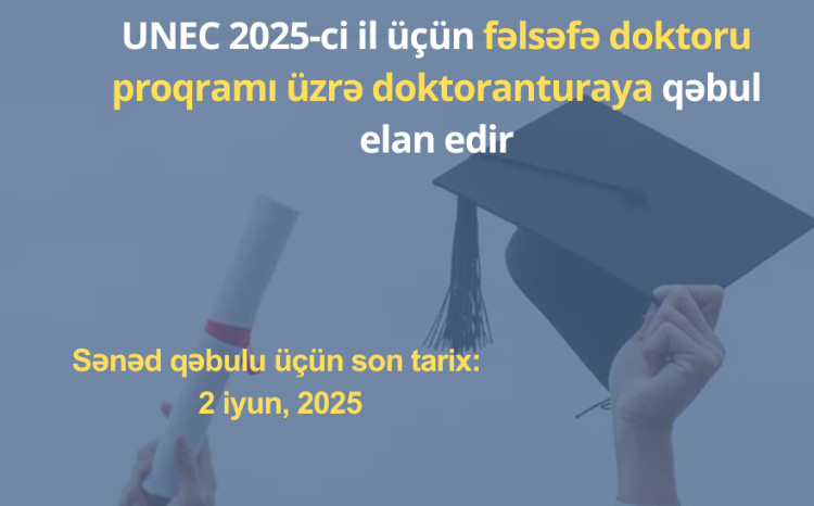 UNEC 2025-ci il üçün fəlsəfə doktoru proqramı üzrə doktoranturaya qəbul elan edir 