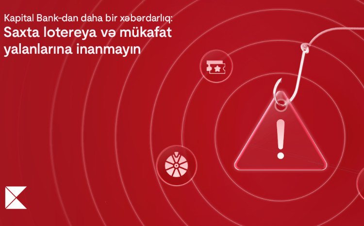 Еще одно предупреждение от Kapital Bank: Не верьте в фальшивые лотереи и ложные выигрыши 