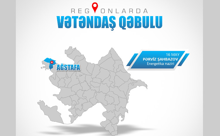 Energetika nazirinin növbəti vətəndaş qəbulu Ağstafada keçiriləcək 