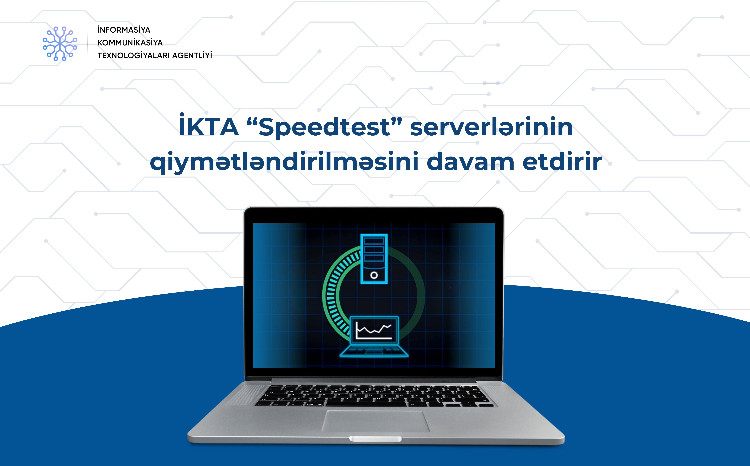 İKTA “Speedtest” serverlərinin qiymətləndirilməsini davam etdirir 