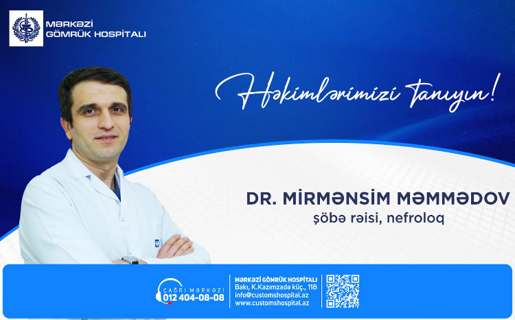 “Həkimlərimizi tanıyın!” rubrikasında Dr. Mirmənsim Məmmədovu təqdim edirik 