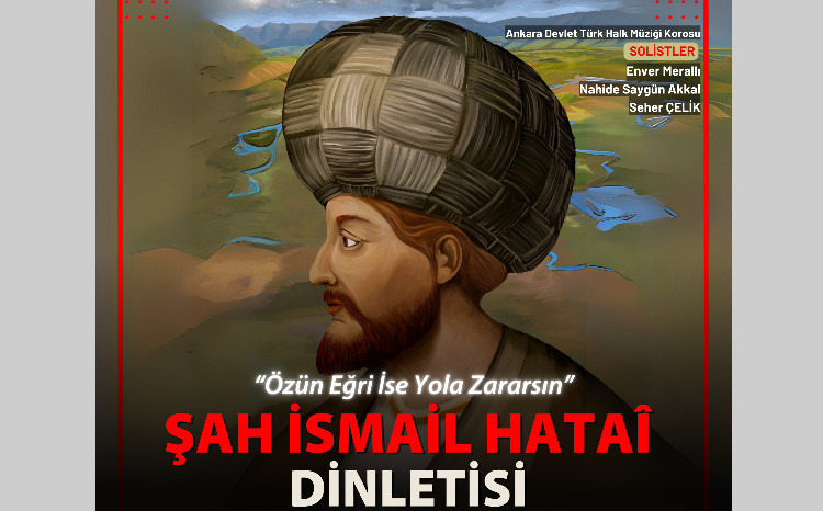 Bakıda Şah İsmayıl Xətai - “Özün Əyri İsə Yola Zərərsən” adlı konsert proqramı təşkil olunacaq 