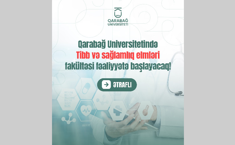 Yeni tədris ilindən Qarabağ Universitetində Tibb və sağlamlıq elmləri fakültəsi fəaliyyətə başlayacaq! 