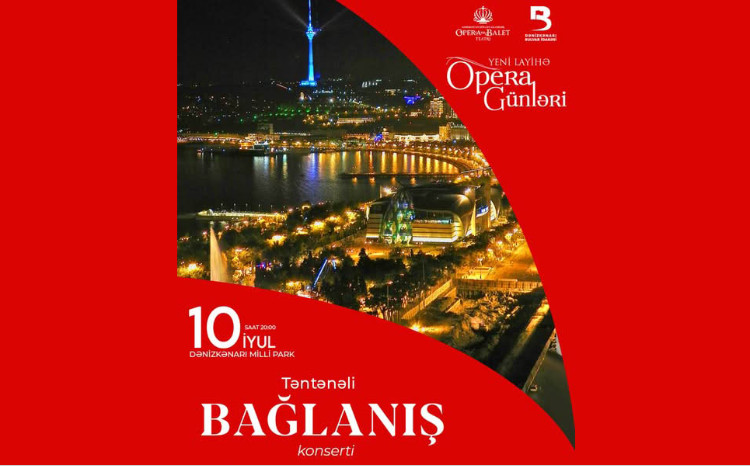 “Opera Günləri” layihəsinin təntənəli bağlanış konserti Dənizkənarı Milli Parkda baş tutacaq 