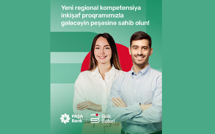 “PAŞA Bank”ın “Bilik səfəri” regional inkişaf layihəsinə qeydiyyat başladı! 
